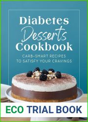 Diabetes Desserts Cookbook: Carb-Smart Recipes to Satisfy Your Cravings