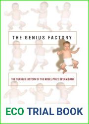 The Genius Factory: The Curious History of the Nobel Prize Sperm Bank