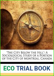 and quot;The City Below the Hill and quot;: A Sociological Study of a Portion of the City of Montreal, Canada