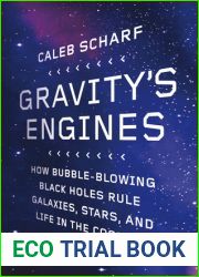 Gravity|s Engines: How Bubble-Blowing Black Holes Rule Galaxies, Stars, and Life in the Cosmos