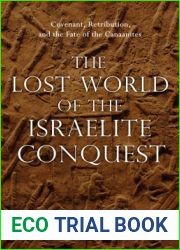 The Lost World of the Israelite Conquest: Covenant, Retribution, and the Fate of the Canaanites (Volume 4) (Lost World Series)