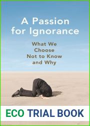 A Passion for Ignorance: What We Choose Not to Know and Why