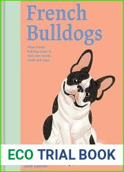 French Bulldogs: What French Bulldogs Want: In Their Own Words, Woofs, and Wags