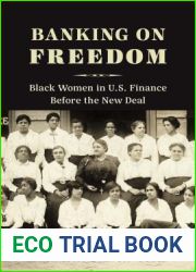 Banking on Freedom: Black Women in U.S. Finance Before the New Deal (Columbia Studies in the History of U.S. Capitalism)