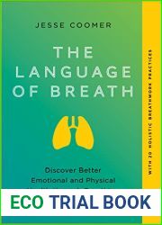 The Language of Breath: Discover Better Emotional and Physical Health Through Breathing and Self-Awareness - With 20 Holistic Breathwork Practices