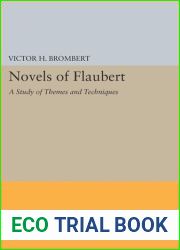 The Novels of Flaubert: A Study of Themes and Techniques
