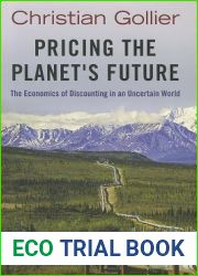 Pricing the Planet|s Future: The Economics of Discounting in an Uncertain World