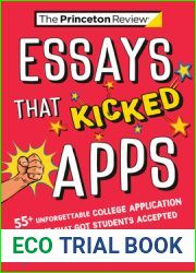 Essays that Kicked Apps: 55+ Unforgettable College Application Essays that Got Students Accepted (College Admissions Guides)