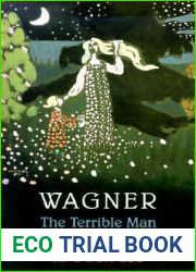 Wagner: The Terrible Man and His Truthful Art
