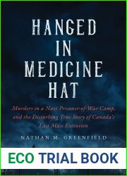 Hanged in Medicine Hat: Murders in a Nazi Prisoner-of-War Camp, and the Disturbing True Story of Canada|s Last Mass Execution