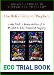 The Reformation of Prophecy: Early Modern Interpretations of the Prophet and Old Testament Prophecy (Oxford Studies in Historical Theology)