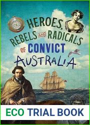 Heroes, Rebels and Radicals of Convict Australia