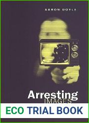Arresting Images: Crime and Policing in Front of the Television Camera