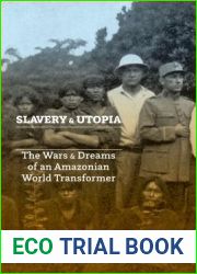 Slavery and Utopia: The Wars and Dreams of an Amazonian World Transformer