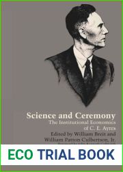 Science and Ceremony. The Institutional Economics of C E Ayres Ed. William Breit and William Patton Culbertson.