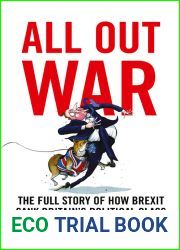 All Out War: The Full Story of How Brexit Sank Britain|s Political Class