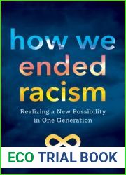 How We Ended Racism: Realizing a New Possibility in One Generation