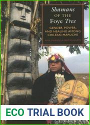 Shamans of the Foye Tree: Gender, Power, and Healing among Chilean Mapuche
