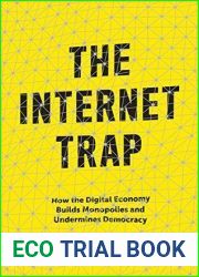The Internet Trap: How the Digital Economy Builds Monopolies and Undermines Democracy