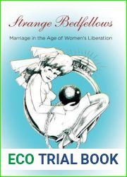 Strange Bedfellows: Marriage in the Age of Women|s Liberation (Politics and Culture in Modern America)