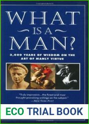 What Is a Man?: 3,000 Years of Wisdom on the Art of Manly Virtue