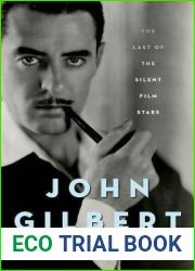 John Gilbert: The Last of the Silent Film Stars (Screen Classics)