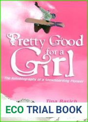 Pretty Good for a Girl: The Autobiography of a Snowboarding Pioneer