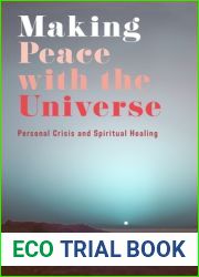 Making Peace with the Universe: Personal Crisis and Spiritual Healing