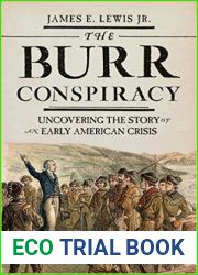 The Burr Conspiracy: Uncovering the Story of an Early American Crisis