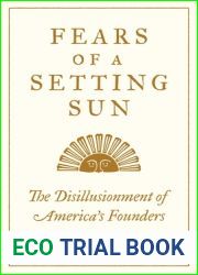 Fears of a Setting Sun: The Disillusionment of America|s Founders