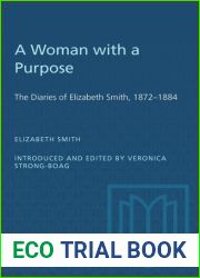 A woman with a purpose: The diaries of Elizabeth Smith, 1872-1884 (Social history of Canada)