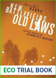 New Battlefields Old Laws: Critical Debates on Asymmetric Warfare (Columbia Studies in Terrorism and Irregular Warfare)