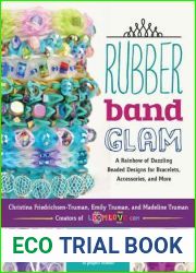 Rubber Band Glam: A Rainbow of Dazzling Beaded Designs for Bracelets, Accessories, and More - Interactive! Includes QR codes to project videos!