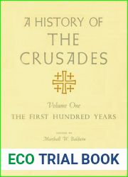 A History of the Crusades, Volume I: The First Hundred Years (Volume 1)