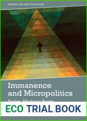 Immanence and Micropolitics: Sartre, Merleau-Ponty, Foucault and Deleuze (Taking on the Political)