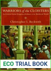 Warriors of the Cloisters: The Central Asian Origins of Science in the Medieval World