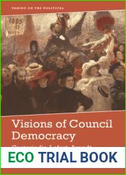 Visions of Council Democracy: Castoriadis, Lefort, Arendt (Taking on the Political)