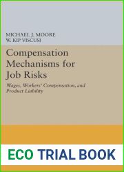 Compensation Mechanisms for Job Risks: Wages, Workers| Compensation, and Product Liability (Princeton Legacy Library, 1060)