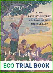 The Last Utopians: Four Late Nineteenth-Century Visionaries and Their Legacy
