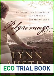 Pilgrimage: My Journey to a Deeper Faith in the Land Where Jesus Walked