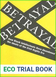 Betrayal: How Black Intellectuals Have Abandoned the Ideals of the Civil Rights Era