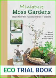 Miniature Moss Gardens: Create Your Own Japanese Container Gardens (Bonsai, Kokedama, Terrariums and Dish Gardens)