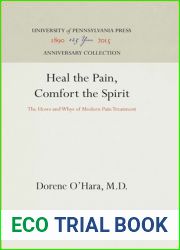 Heal the Pain, Comfort the Spirit: The Hows and Whys of Modern Pain Treatment (Anniversary Collection)