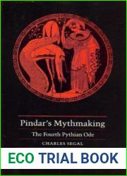 Pindar|s Mythmaking: The Fourth Pythian Ode (Princeton Legacy Library, 833)