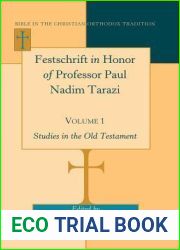 Festschrift in Honor of Professor Paul Nadim Tarazi- Volume 1: Studies in the Old Testament (Bible in the Christian Orthodox Tradition)