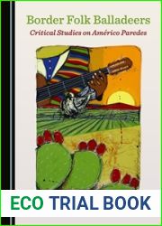 Border Folk Balladeers: Critical Studies on Americo Paredes