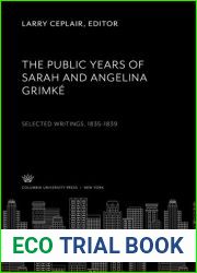 The Public Years of Sarah and Angelina Grimke: Selected Writings, 1835-1839 by Larry Ceplair (1989-10-03)