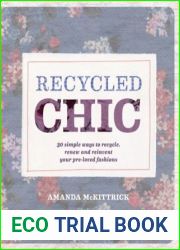 Recycled Chic: 30 Simple Ways to Recycle, Renew and Reinvent Your Pre-Loved Fashions