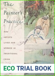 The Painter|s Practice: How Artists Lived and Worked in Traditional China