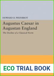 Augustus Caesar in and quot;Augustan and quot; England: The Decline of a Classical Norm